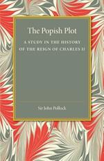 The Popish Plot: A Study in the History of Reign of Charles II