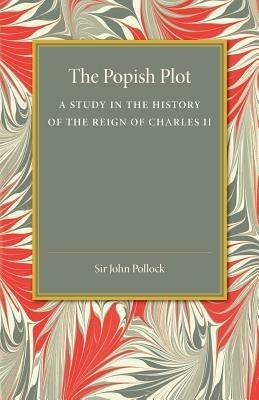 The Popish Plot: A Study in the History of Reign of Charles II - John Pollock - cover