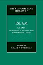 The New Cambridge History of Islam: Volume 1, The Formation of the Islamic World, Sixth to Eleventh Centuries