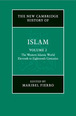 The New Cambridge History of Islam: Volume 2, The Western Islamic World, Eleventh to Eighteenth Centuries - cover