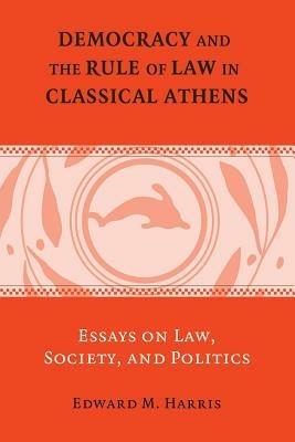 Democracy and the Rule of Law in Classical Athens: Essays on Law, Society, and Politics - Edward M. Harris - cover