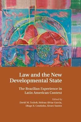 Law and the New Developmental State: The Brazilian Experience in Latin American Context - cover