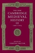 The New Cambridge Medieval History: Volume 3, c.900-c.1024