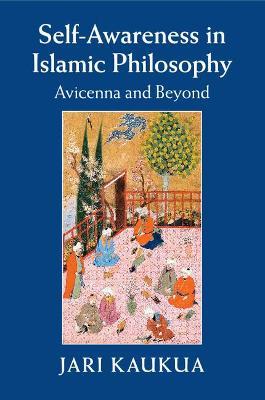 Self-Awareness in Islamic Philosophy: Avicenna and Beyond - Jari Kaukua - cover