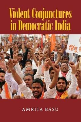 Violent Conjunctures in Democratic India - Amrita Basu - cover