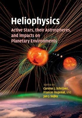 Heliophysics: Active Stars, their Astrospheres, and Impacts on Planetary Environments - cover