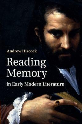 Reading Memory in Early Modern Literature - Andrew Hiscock - cover