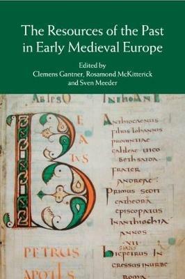 The Resources of the Past in Early Medieval Europe - cover