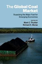 The Global Coal Market: Supplying the Major Fuel for Emerging Economies