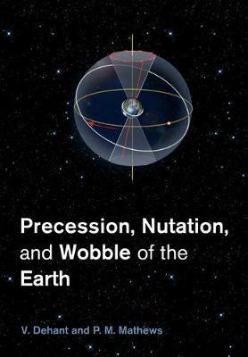 Precession, Nutation and Wobble of the Earth - V. Dehant,P. M. Mathews - cover