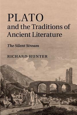 Plato and the Traditions of Ancient Literature: The Silent Stream - Richard Hunter - cover
