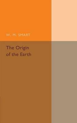 The Origin of the Earth - W. M. Smart - cover
