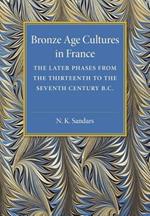Bronze Age Cultures in France: The Later Phase from the Thirteenth to the Seventh Century BC