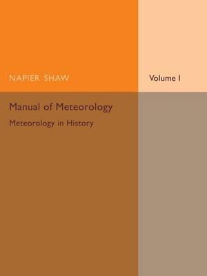 Manual of Meteorology: Volume 1, Meteorology in History - Napier Shaw - cover
