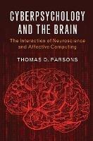Cyberpsychology and the Brain: The Interaction of Neuroscience and Affective Computing - Thomas D. Parsons - cover