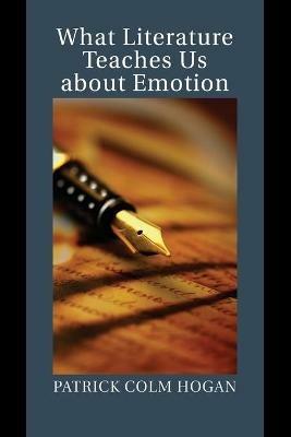 What Literature Teaches Us about Emotion - Patrick Colm Hogan - cover