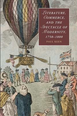 Literature, Commerce, and the Spectacle of Modernity, 1750-1800 - Paul Keen - cover