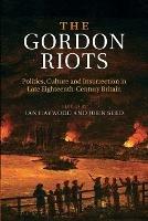 The Gordon Riots: Politics, Culture and Insurrection in Late Eighteenth-Century Britain - cover