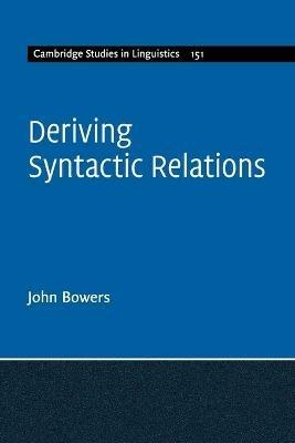 Deriving Syntactic Relations - John Bowers - cover