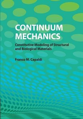 Continuum Mechanics: Constitutive Modeling of Structural and Biological Materials - Franco M. Capaldi - cover