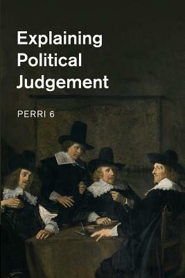 Explaining Political Judgement - Perri 6 - cover