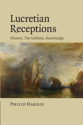Lucretian Receptions: History, the Sublime, Knowledge - Philip Hardie - cover