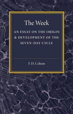 The Week: An Essay on the Origin and Development of the Seven-Day Cycle - F. H. Colson - cover