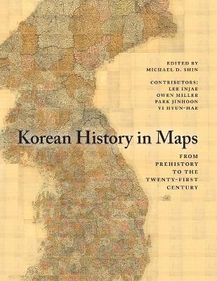 Korean History in Maps: From Prehistory to the Twenty-First Century - Lee Injae,Owen Miller,Park Jinhoon - cover