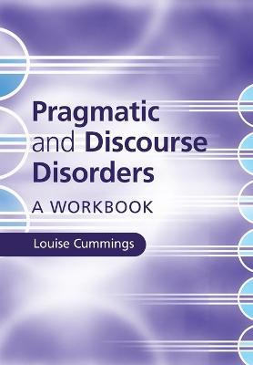 Pragmatic and Discourse Disorders: A Workbook - Louise Cummings - cover