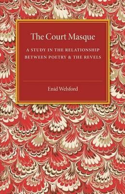 The Court Masque: A Study in the Relationship between Poetry and the Revels - Enid Welsford - cover