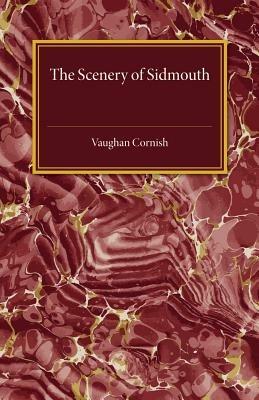 The Scenery of Sidmouth: Its Natural Beauty and Historic Interest - Vaughan Cornish - cover
