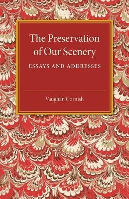 The Preservation of our Scenery: Essays and Addresses - Vaughan Cornish - cover