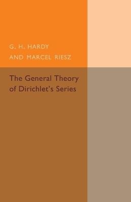 The General Theory of Dirichlet's Series - G. H. Hardy,Marcel Riesz - cover