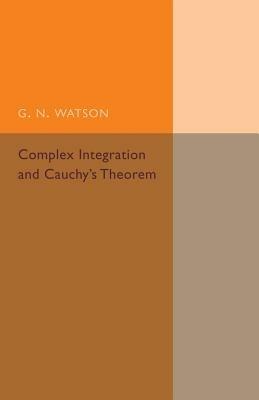 Complex Integration and Cauchy's Theorem - G. N. Watson - cover