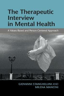 The Therapeutic Interview in Mental Health: A Values-Based and Person-Centered Approach - Giovanni Stanghellini,Milena Mancini - cover