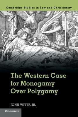The Western Case for Monogamy over Polygamy - John Witte, Jr - cover