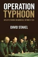 Operation Typhoon: Hitler's March on Moscow, October 1941 - David Stahel - cover