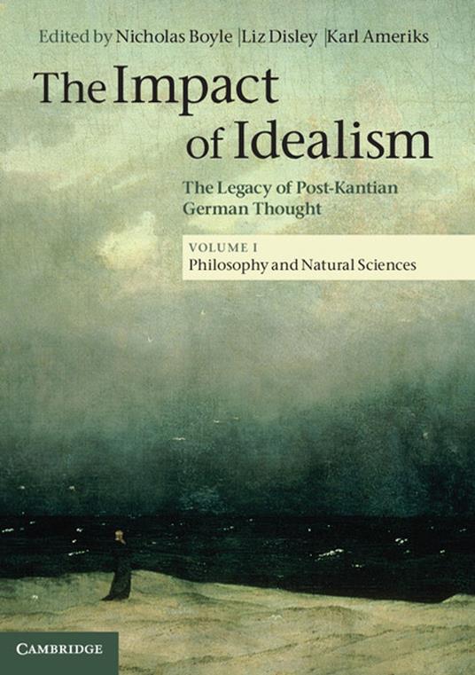 The Impact of Idealism: Volume 1, Philosophy and Natural Sciences