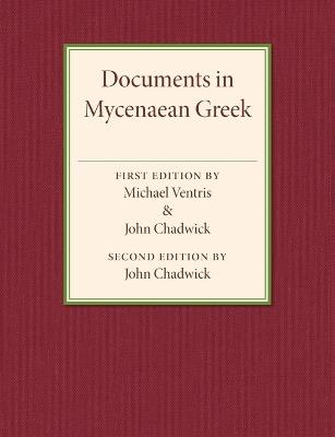 Documents in Mycenaean Greek: Three Hundred Selected Tablets from Knossos, Pylos and Mycenae with Commentary and Vocabulary - Michael Ventris,John Chadwick - cover