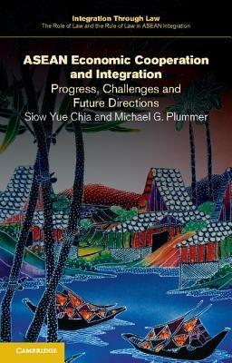 ASEAN Economic Cooperation and Integration: Progress, Challenges and Future Directions - Siow Yue Chia,Michael G. Plummer - cover