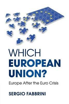 Which European Union?: Europe after the Euro Crisis - Sergio Fabbrini - cover