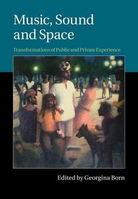 Music, Sound and Space: Transformations of Public and Private Experience - cover