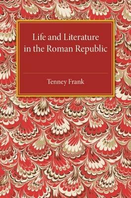Life and Literature in the Roman Republic - Tenney Frank - cover