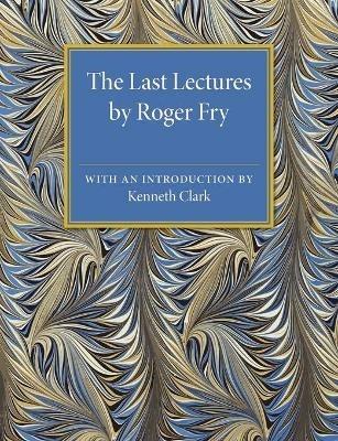 The Last Lectures by Roger Fry - Roger Fry - cover