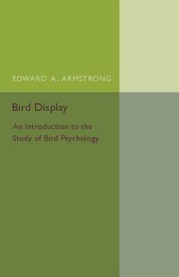 Bird Display: An Introduction to the Study of Bird Psychology - Edward A. Armstrong - cover