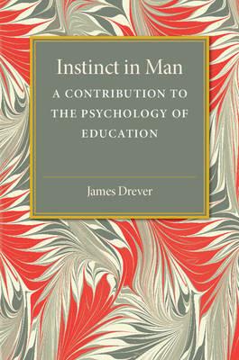 Instinct in Man: A Contribution to the Psychology of Education - James Drever - cover