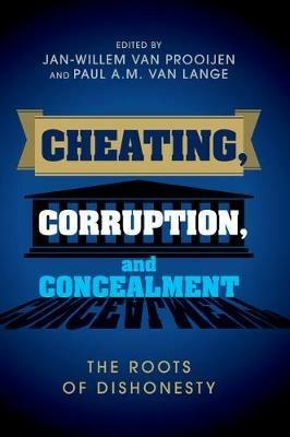 Cheating, Corruption, and Concealment: The Roots of Dishonesty - cover