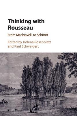 Thinking with Rousseau: From Machiavelli to Schmitt - cover