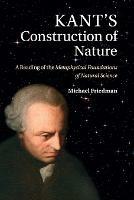 Kant's Construction of Nature: A Reading of the Metaphysical Foundations of Natural Science