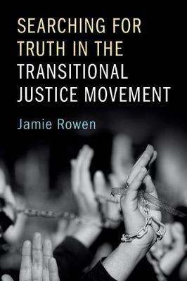 Searching for Truth in the Transitional Justice Movement - Jamie Rowen - cover